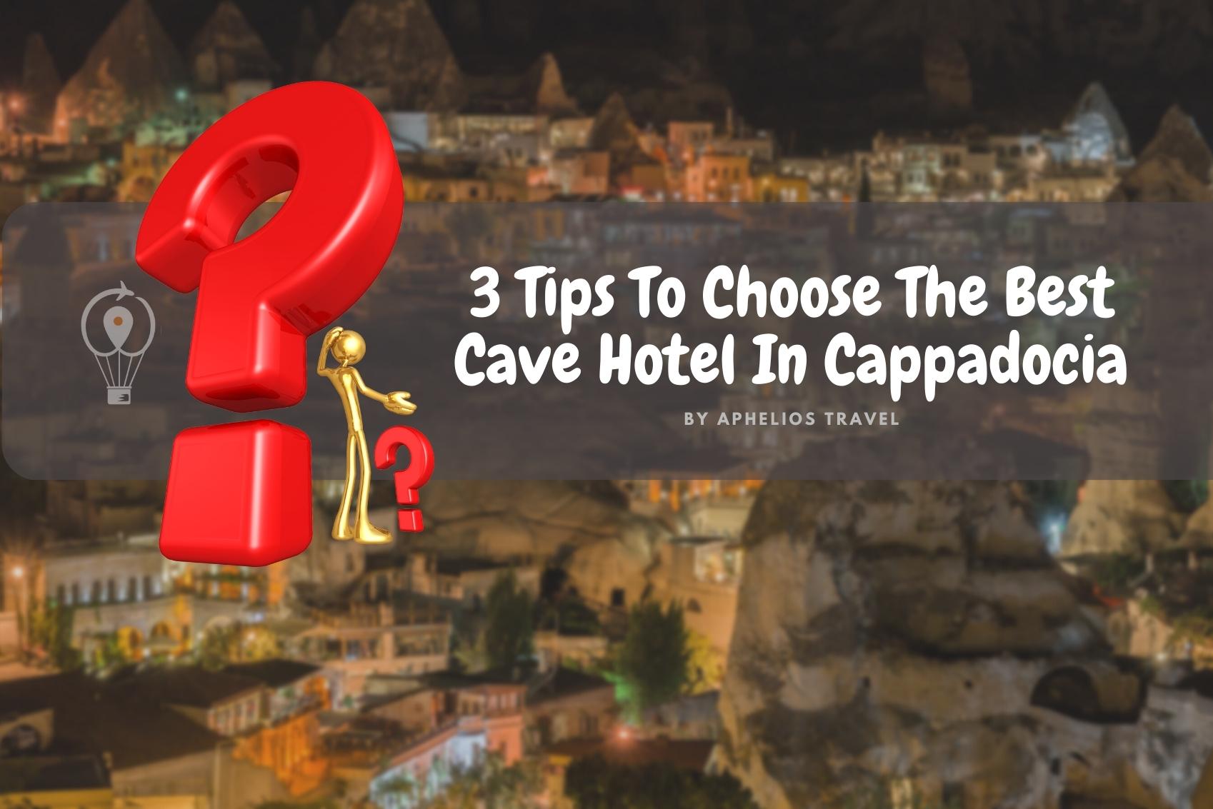 3 Tips To Choose The Best Cave Hotel In Cappadocia